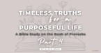 A Blueprint for a Life Built on Wisdom, Honor, and Truth - A Study on the Book of Proverbs, Part 4