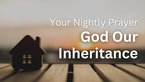 God Our Inheritance | Your Nightly Prayer