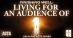 Finishing Well: Living for an Audience of 1 | Pastor Shane Idleman