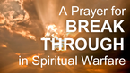 A Prayer for Breakthrough in Spiritual Warfare