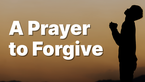 A Prayer to Forgive When the Other Person Is Not Sorry | Your Daily Prayer