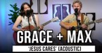 Grace + Max | 'Jesus Cares' (acoustic)