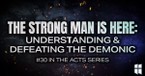 The Strong Man Is Here: Understanding & Defeating the Demonic | Pastor Shane Idleman