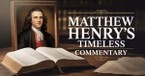 Matthew Henry | A Timeless Commentary on the Whole Bible