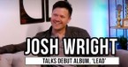 Josh Wright on Faith, Music, and His Long-Awaited Debut Album