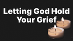 Letting God Hold Your Grief | Your Nightly Prayer