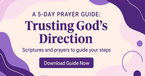 A 5-Day Prayer Guide:  Trusting God’s Direction