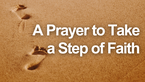 A Prayer to Take a Step of Faith When You Feel Convicted | Your Daily Prayer