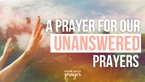 A Prayer for Our Unanswered Prayers | Your Daily Prayer