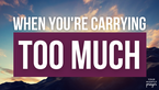 When You're Carrying Too Much | Your Nightly Prayer