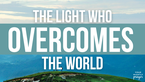 The Light Who Overcomes the World | Your Nightly Prayer