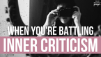 When You're Battling Inner Criticism | Your Nightly Prayer