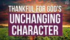 Thankful for God's Unchanging Character | Your Nightly Prayer