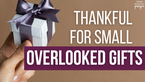 Thankful for Small, Overlooked Gifts | Your Nightly Prayer