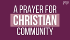 A Prayer for Christian Community | Your Daily Prayer