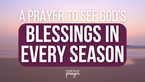 A Prayer to See God’s Blessings in Every Season | Your Daily Prayer