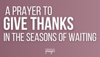 A Prayer to Give Thanks in the Seasons of Waiting | Your Daily Prayer