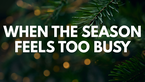 When the Season Feels Too Busy | Your Nightly Prayer