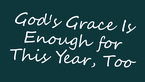 God's Grace Is Enough for This Year, Too | Your Nightly Prayer