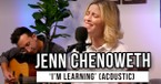 Jenn Chenoweth | 'I'm Learning' (acoustic)
