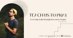 Teach Us to Pray: An 8-Day Walk through the Lord's Prayer
