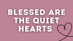 Blessed Are the Quiet Hearts | Your Nightly Prayer