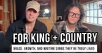 For KING & COUNTRY on Grace, Growth, and Writing Songs They’ve Truly Lived