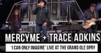 MercyMe and Trace Adkins Perform “I Can Only Imagine” Live at the Grand Ole Opry