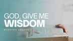 A Prayer to Grow in Godly Wisdom | Your Daily Prayer