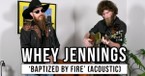 Whey Jennings Delivers Raw Acoustic “Baptized By Fire,” Honoring Legacy and Redemption
