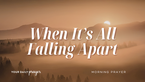 A Prayer for the One Who Is Weary of Things Falling Apart | Your Daily Prayer