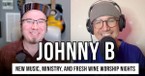 Johnny B on Worship, Leadership, and the Story Behind 'The Reason I’m Free'
