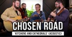 Chosen Road Shares Exclusive Performance of “Kitchens and Cathedrals”
