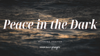 A Prayer to Feel God's Peace During a Dark Time | Your Daily Prayer