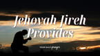 A Prayer to Know God as Jehovah Jireh | Your Daily Prayer