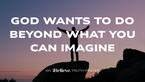 God Wants to Do Beyond What You Can Imagine | iBelieve Truth | A Devotional for Women