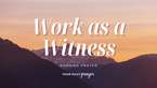 A Prayer to Work as a Witness, Not Just an Employee | Your Daily Prayer