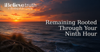 Remaining Rooted Through Your Ninth Hour | iBelieve Truth: A Devotional for Women