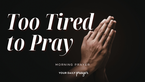 A Prayer to Turn to Jesus When You’re Too Tired | Your Daily Prayer