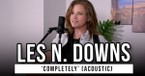 Les N. Downs Performs Acoustic Version of New Song 'Completely' | Godtube Music Exclusive
