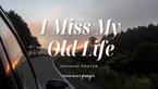Do You Miss Your Old Life? A Prayer for Grief and Change