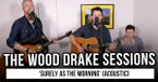 The Wood Drake Sessions Perform “Surely As the Morning” | Acoustic