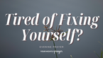 Tired of Trying to Be a Better Version of Yourself? Your Nightly Prayer