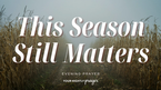 Learning to Receive the Season You’re In | Your Nightly Prayer