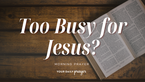 A Prayer for Single-Hearted Focus in a Busy Season | Your Daily Prayer