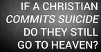 If a Christian Commits Suicide, Do They Still Go to Heaven?