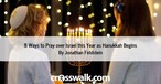 8 Ways to Pray over Israel this Year as Hanukkah Begins