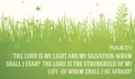 The Lord is my Light, and my Salvation!