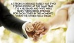 A strong marriage rarely has two people who are strong at the same time