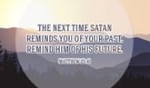 If Satan troubles you, just remind him...